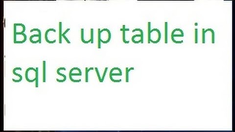 Back up table in sql server-vlr training