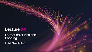 Lesson 04 - LTBL01 - Formation of ions and Bonding