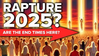 Rapture 2025 | Is the Rapture Imminent?