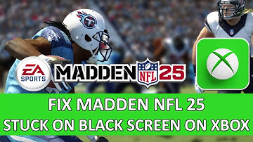FIX MADDEN NFL 25 STUCK ON BLACK SCREEN ON XBOX | Fix Madden NFL 25 Black Screen Error On Xbox