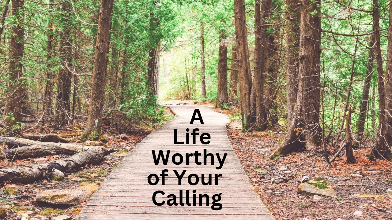 A Life Worthy of Your Calling - YouTube