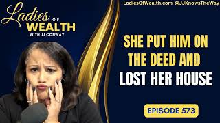Episode 573: She Put Him On the Deed And Lost Her House