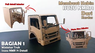 Cara Membuat Kabin Truck Isuzu Nmr 71 Detail Dari Kardus | BAGIAN 1 | Miniatur Truk Detail