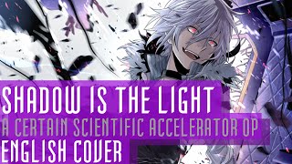 A Certain Scientific Accelerator OP Full (English Cover) 【Can】 Shadow is the Light