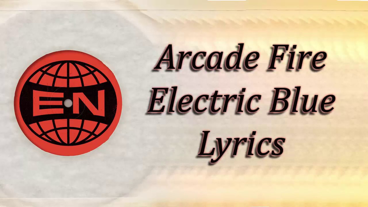 Arcade Fire Electric Blue Lyrics YouTube