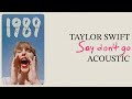 Taylor Swift - Say Don't Go (Acoustic)