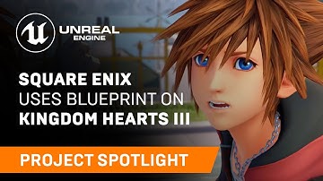 SQUARE ENIX Uses Blueprint on KINGDOM HEARTS III | Spotlight | Unreal Engine