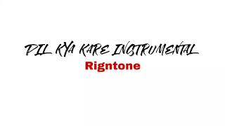 Dil Kya Kare Instrumental Ringtone