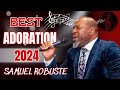 ADORATION ET LOUANGE || LA COLLECTION ULTIME DE MUSIQUE CHRÉTIENNE POUR 2024 || SAMUEL ROBUSTE🙏🎶