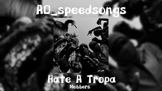 Hate A Tropa- Mobbers ✨SPEED UP✨