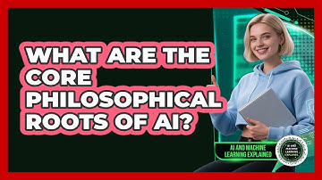 What Are The Core Philosophical Roots Of AI? - AI and Machine Learning Explained