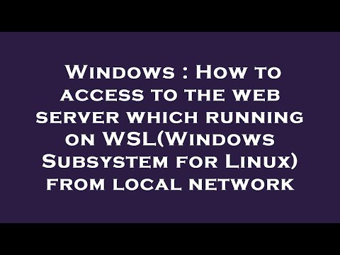 Windows : How to access to the web server which running on WSL(Windows Subsystem for Linux) from loc