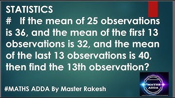 If the mean of 25 observations is 36, then find the 13th observation?