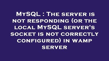 MySQL : The server is not responding (or the local MySQL server
