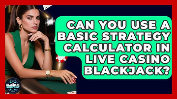 Can You Use A Basic Strategy Calculator In Live Casino Blackjack? - The Blackjack Blueprint