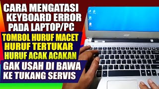 CARA MENGATASI KEYBOARD LAPTOP BERMASALAH huruf keyboard yang error tertukar