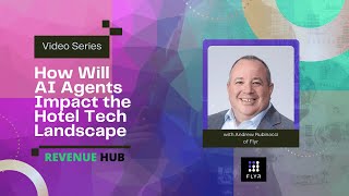 AI Agents Impact on Hotel Tech - Flyr Hospitality viewpoint