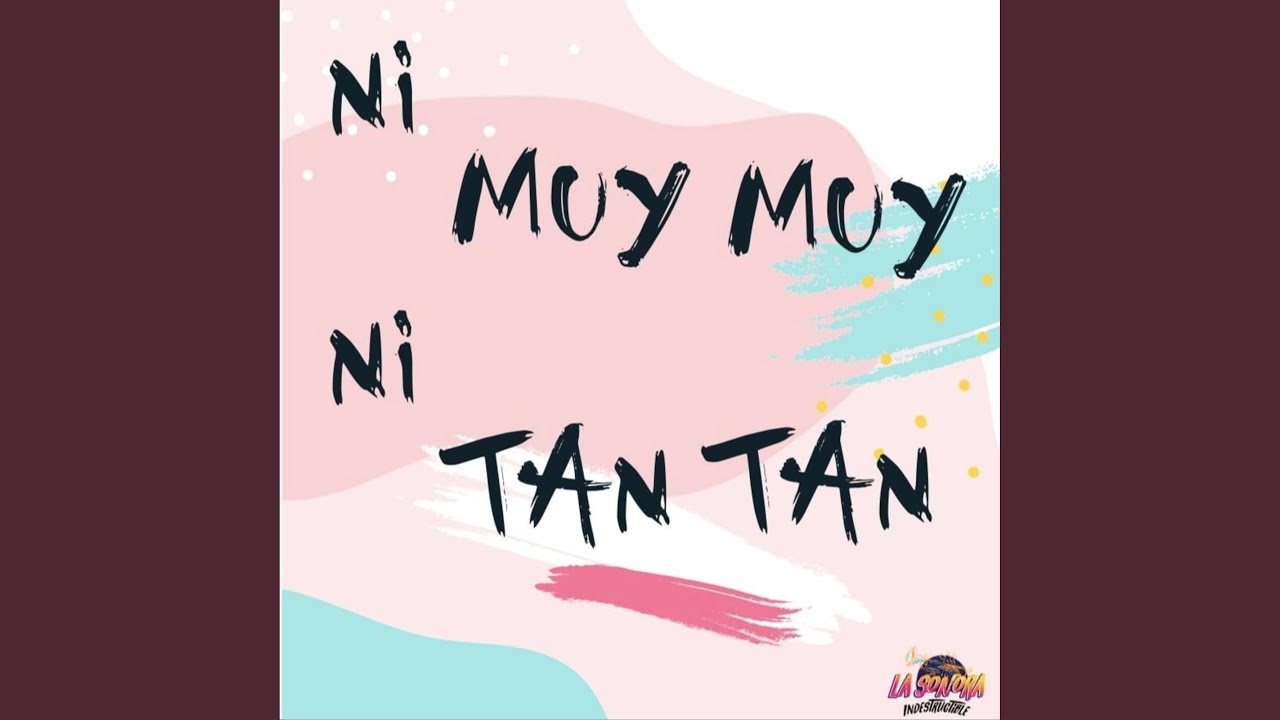 Ni Muy Muy Ni Tan Tan - YouTube