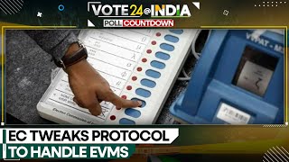 India Elections 2024: Election Commission tweaks protocol to handle EVMs | WION News