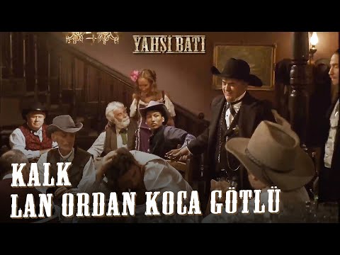 Kalk Lan Ordan Koca G*tlü! | Yahşi Batı