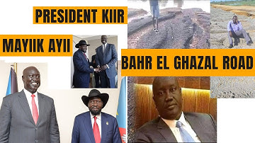 President Kiir, Bahr el Ghazal Road and Mayiik Ayii Deng