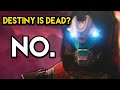 Destiny is NOT Dead! No Matter What You Think