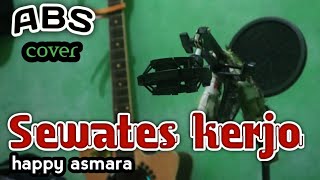 Sewates kerjo - Happy Asmara // Cover ABS