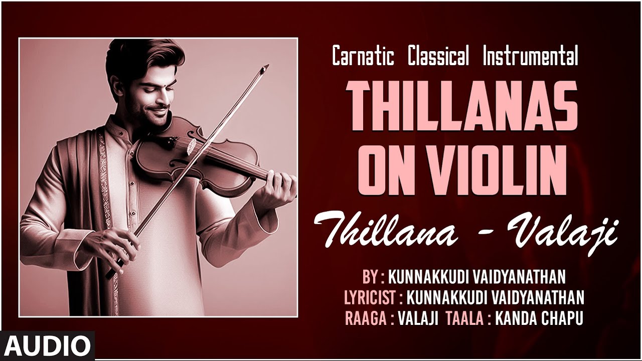 Carnatic Classical Instrumental|Thillanas On Violin| Thillana - Valaji ...