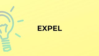 What is the meaning of the word EXPEL