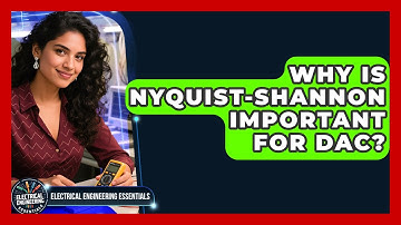 Why Is Nyquist-Shannon Important For DAC? - Electrical Engineering Essentials