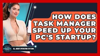 How Does Task Manager Speed Up Your PC's Startup? - All About Operating Systems