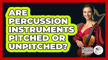 Are Percussion Instruments Pitched Or Unpitched? - Classical Serenade