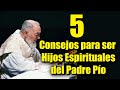 5 Consejos para ser HIJOS ESPIRITUALES del Padre Pío