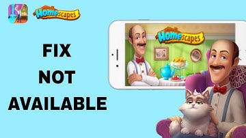 How To Fix And Solve Not Available On Homescapes App | Final Solution