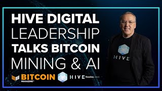 Exclusive Insights: HIVE Digital Leadership Talks Bitcoin Mining &amp; AI With Bitcoin Magazine