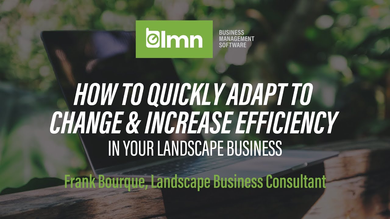 How to Quickly Adapt to Change & Increase Efficiency in your Landscape Business