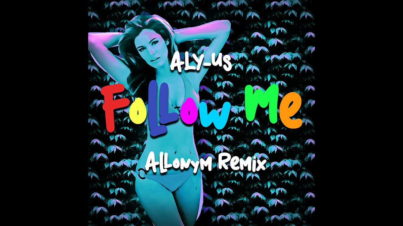 Aly Us - Follow Me (Allonym Remix) - YouTube