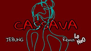 Jebung - Cassava (Lo NeO remix)