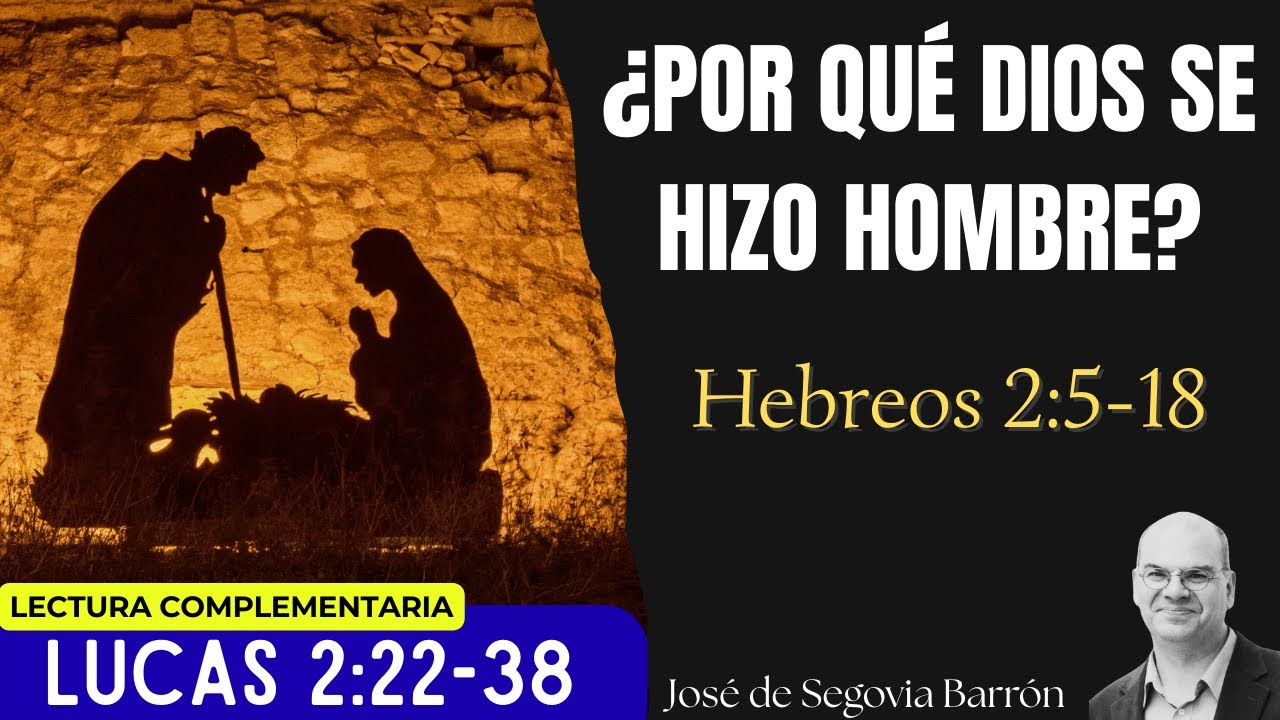 ¿Por qué Dios se hizo hombre?  |  Hebreos 2:5-18  | José de Segovia Barrón.
