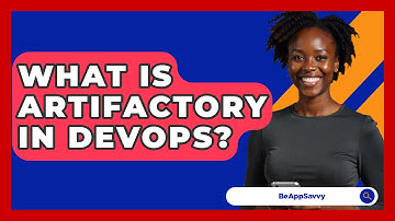 What Is Artifactory In DevOps? - Be App Savvy