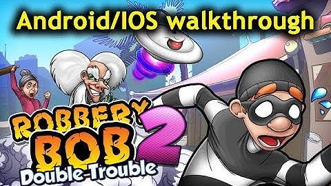 Robbery Bob 2 : Double Trouble  Android/ IOS Gameplay 2019