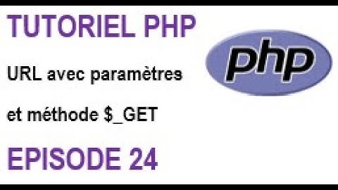 Programmation PHP - Episode 24 : URL avec paramètres et méthode $_GET