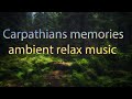 Slava lucky  carpathians memories  ambient relax music