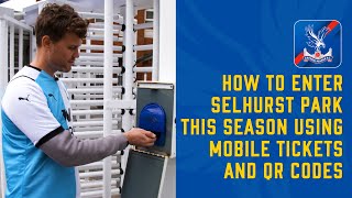 How to enter Selhurst Park this season: using Mobile Tickets and QR codes