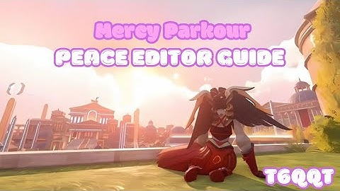 The Complete Mercy Parkour Peace Editor Guide