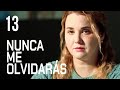 Nunca me olvidarás | Capítulo 13 | Película romántica en Español Latino