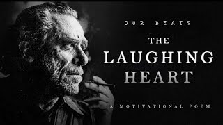 The Laughing Heart - Charles Bukowski (A Life Changing Poem)