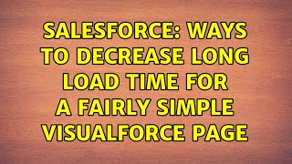 Salesforce: Ways to decrease Long load time for a fairly simple visualforce page (2 Solutions!!) Net Worth