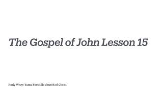 The Gospel of John Lesson 15