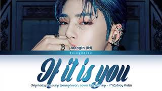 Video thumbnail of "Jeongin/IN (Stray Kids) - 'If It Is You (너였다면)' [by Jung Seunghwan 정승환] color coded lyrics"
